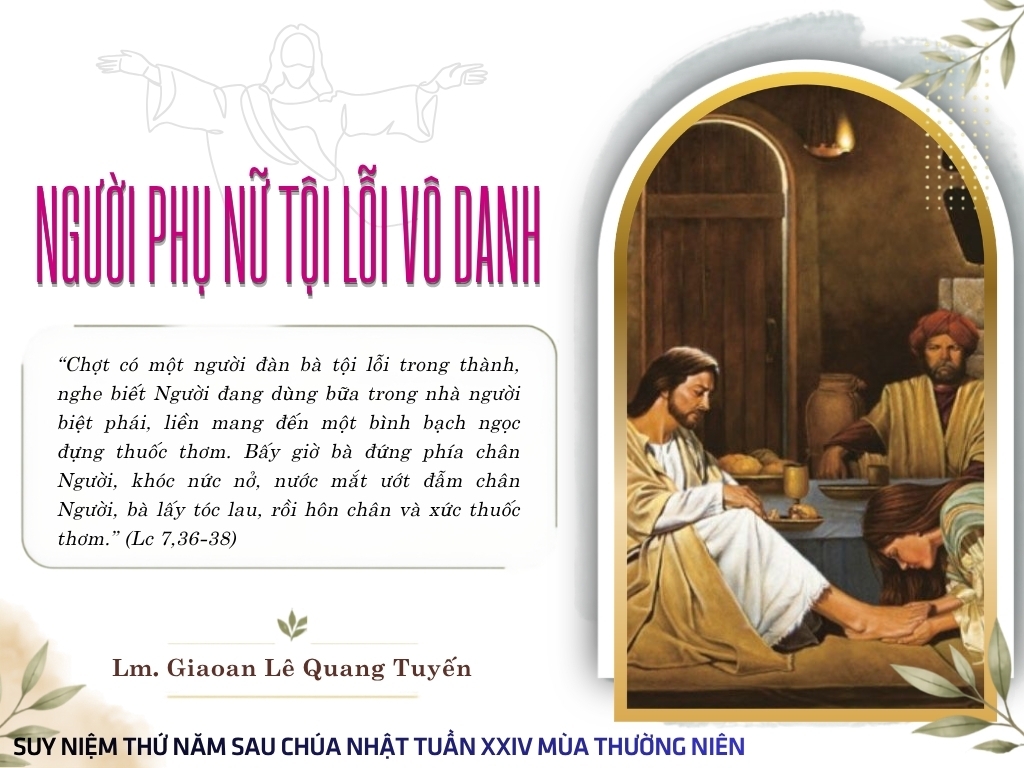 NGƯỜI PHỤ NỮ TỘI LỖI VÔ DANH - Suy Niệm Lời Chúa |  Thứ Năm Sau Chúa Nhật Tuần XXIV Mùa Thường niên  |  Lc 7, 36-50  | Lm Gioan Lê Quang Tuyến